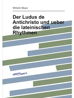 Der Ludus de Antichristo und ueber die lateinischen