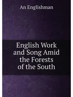 English Work and Song Amid the Forests of the South