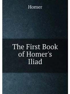 The First Book of Homer's Iliad