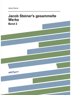 Jacob Steiner's gesammelte Werke. Band 2