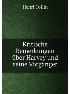 Kritische Bemerkungen über Harvey und seine Vorgänger