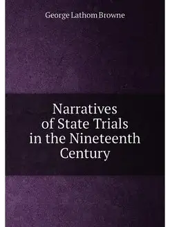 Narratives of State Trials in the Nineteenth Century