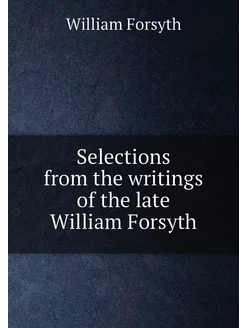 Selections from the writings of the late William For