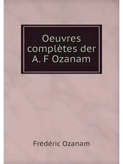 Oeuvres completes der A. F Ozanam