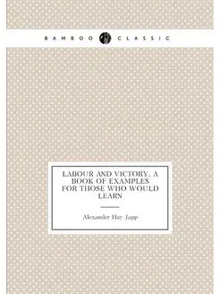 Labour and victory, a book of examples for those who