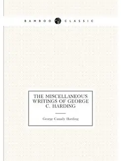 The Miscellaneous Writings of George C. Harding