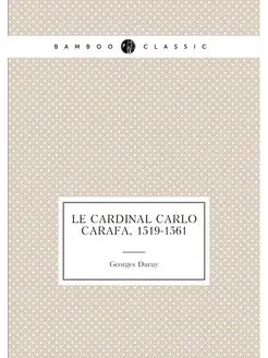 Le cardinal Carlo Carafa, 1519-1561