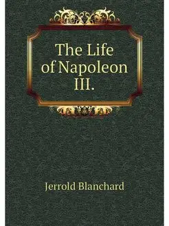 The Life of Napoleon III