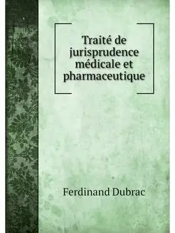 Traite de jurisprudence medicale et p