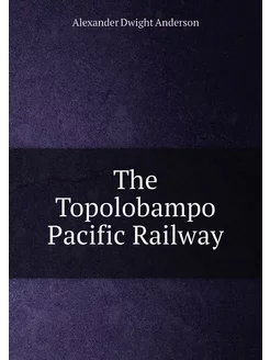 The Topolobampo Pacific Railway