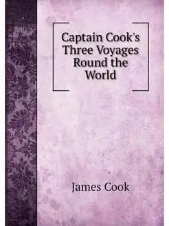 Captain Cook's Three Voyages Round th