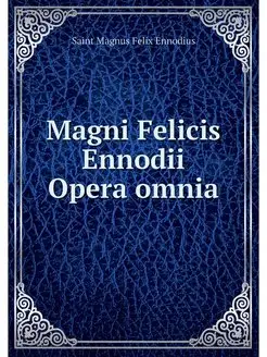 Magni Felicis Ennodii Opera omnia