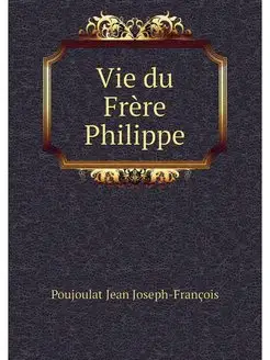 Vie du Frere Philippe