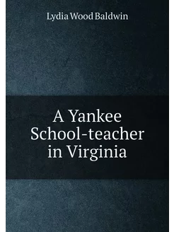 A Yankee School-teacher in Virginia