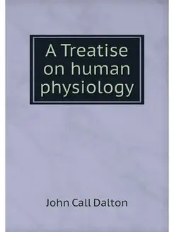 A Treatise on human physiology