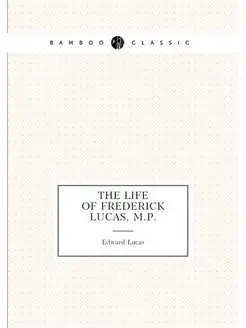 The Life of Frederick Lucas, M.P