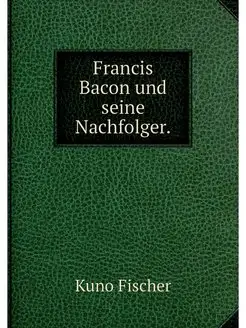 Francis Bacon und seine Nachfolger