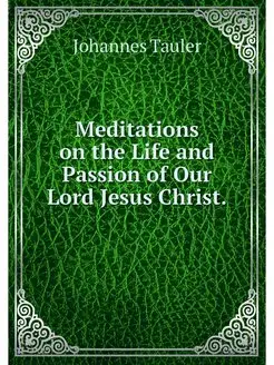 Meditations on the Life and Passion o