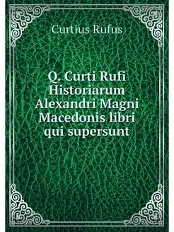 Q. Curti Rufi Historiarum Alexandri M