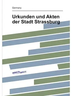 Urkunden und Akten der Stadt Strassburg