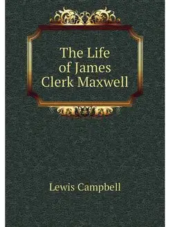 The Life of James Clerk Maxwell