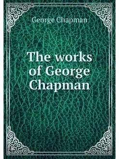 The works of George Chapman