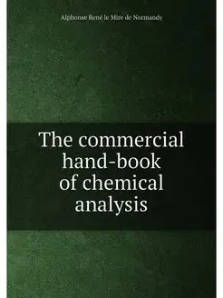 The commercial hand-book of chemical analysis