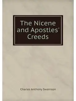 The Nicene and Apostles' Creeds