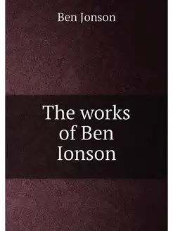 The works of Ben Ionson