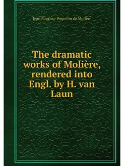 The dramatic works of Moliere, render