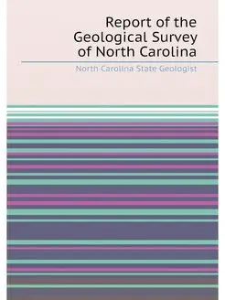 Report of the Geological Survey of North Carolina