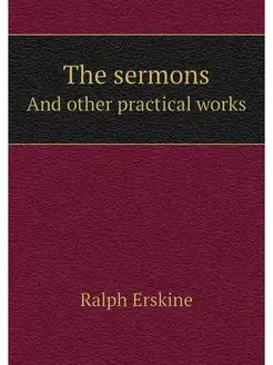 The sermons. And other practical works