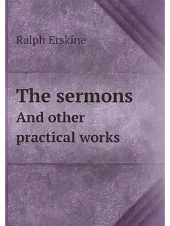 The sermons. And other practical works