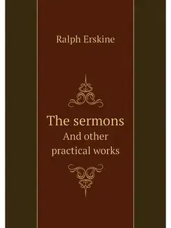 The sermons. And other practical works