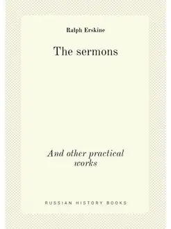 The sermons. And other practical works