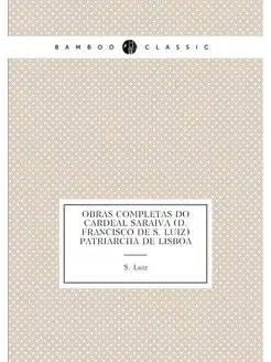 Obras completas do Cardeal Saraiva (d. Francisco de