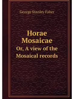 Horae Mosaicae. Or, A view of the Mos