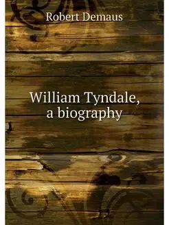 William Tyndale, a biography