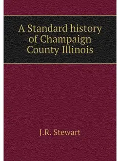 A Standard history of Champaign Count