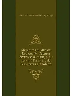 Memoires du duc de Rovigo, (M. Savary