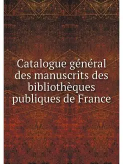 Catalogue general des manuscrits des