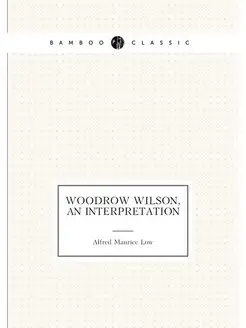 Woodrow Wilson, an interpretation