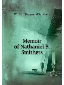 Memoir of Nathaniel B. Smithers