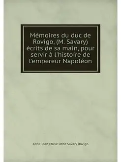 Memoires du duc de Rovigo, (M. Savary