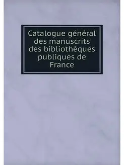 Catalogue general des manuscrits des