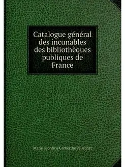 Catalogue general des incunables des