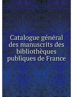 Catalogue general des manuscrits des