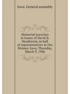 Memorial exercises in honor of David B. Henderson, i