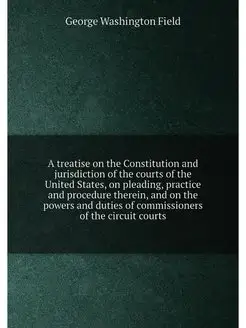 A treatise on the Constitution and ju