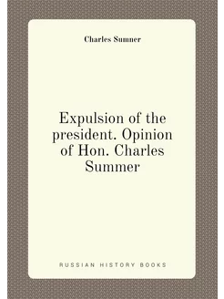 Expulsion of the president. Opinion of Hon. Charles